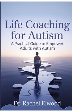 Coperta cărții 'Life Coaching for Autism: A Practical Guide to Empower Adults with Autism Through Coaching, Self-Awareness, and'