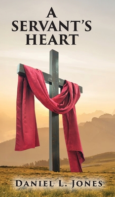 A Servant's Heart - Daniel L. Jones