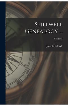 Poza produsului Stillwell Genealogy ...; Volume 3 - John E. (john Edwin) 1853 Stillwell