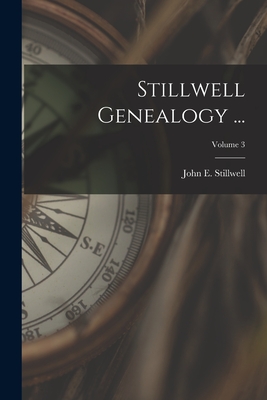 Stillwell Genealogy ...; Volume 3 - John E. (john Edwin) 1853 Stillwell