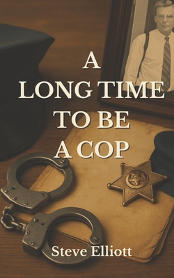A Long Time to be a Cop - Steve Elliott