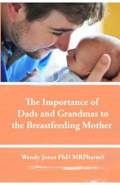 Coperta cărții 'The Importance of Dads and Grandmas to the Breastfeeding Mother: US Version - Wendy Jones'