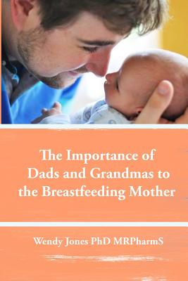 Coperta cărții 'The Importance of Dads and Grandmas to the Breastfeeding Mother: US Version - Wendy Jones'