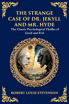 The Strange Case of Dr. Jekyll and Mr. Hyde: A Classic Psychological Horror Thriller - Exploring the Duality of Human Nature - Robert Louis Stevenson