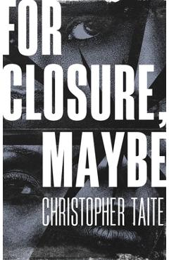Coperta cărții 'For Closure, Maybe - Christopher Taite'