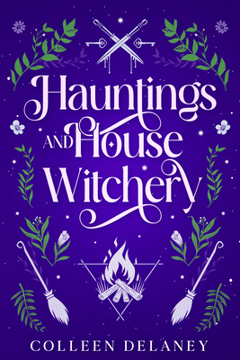 Hauntings and House Witchery - Colleen Delaney