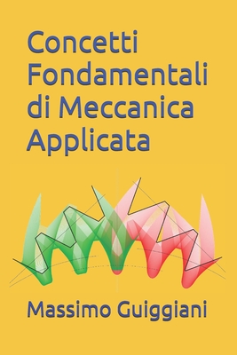 Concetti Fondamentali di Meccanica Applicata - Massimo Guiggiani