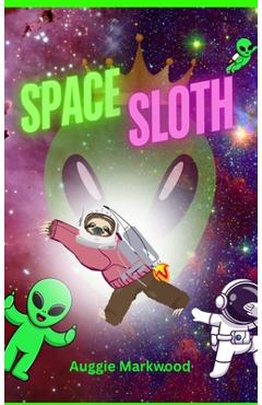 Coperta cărții 'Space Sloth - Auggie Markwood'