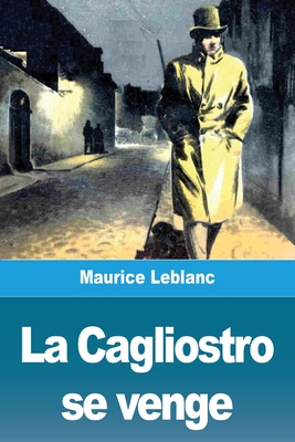 La Cagliostro se venge - Maurice Leblanc