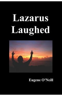Coperta cărții 'Lazarus Laughed: A Play for Imaginative Theatre - Eugene Gladstone O'neill'
