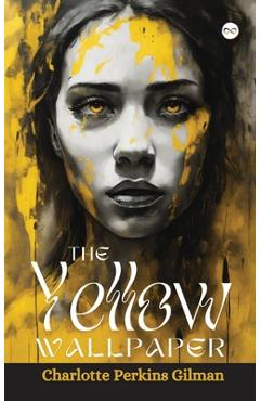 Coperta cărții 'The Yellow Wallpaper - Charlotte Perkins Gilman'