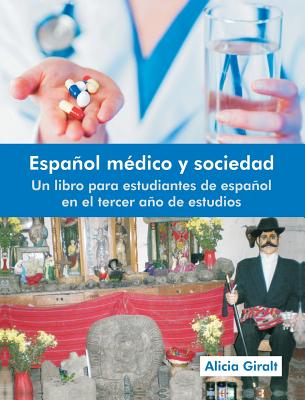 Espanol Medico y Sociedad: Un Libro Para Estudiantes de Espanol En El Tercer Ano de Estudios - Alicia Giralt