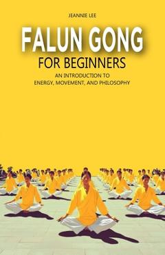 Coperta cărții 'Falun Gong for Beginners: An Introduction to Energy, Movement, and Philosophy - Jeannie Lee'