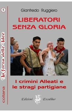 Poza produsului Liberatori Senza Gloria: I crimini alleati e le stragi partigiane - Gianfredo Ruggiero
