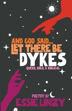 Coperta cărții 'And God said...Let There Be Dykes - Essie Linzy'