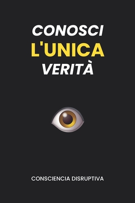 Conosci L'UNICA Verità - Consciencia Disruptiva