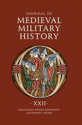 Journal of Medieval Military History: Volume XXII - Kelly Devries