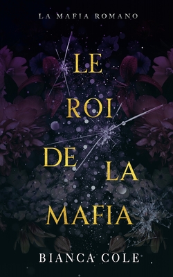 Le Roi De La Mafia: Une Mafia Romance - Bianca Cole