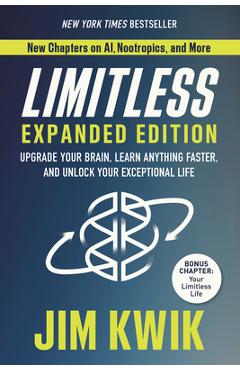 Poza produsului Limitless Expanded Edition: Upgrade Your Brain, Learn Anything Faster, and Unlock Your Exceptional Life - Jim Kwik