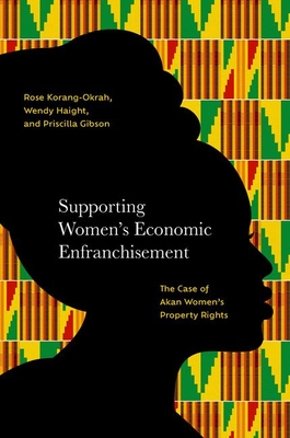 Supporting Women's Economic Enfranchisement: The Case of Akan Women's Property Rights - Rose Korang-okrah