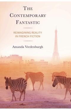 Coperta cărții 'The Contemporary Fantastic: Reimagining Reality in French Fiction - Amanda Vredenburgh'