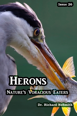 Herons: Nature's Voracious Eaters - Richard A. Nesmith