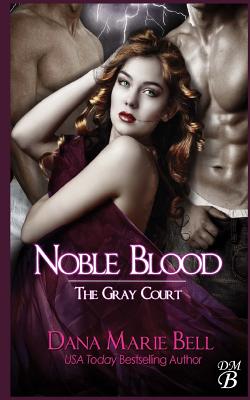 Noble Blood - Dana Marie Bell