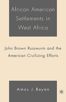 African American Settlements in West Africa: John Brown Russwurm and the American Civilizing Efforts - A. Beyan