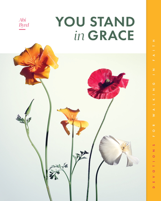 Coperta cărții 'You Stand in Grace: Devotions for Walking in Faith - Abi Byrd'