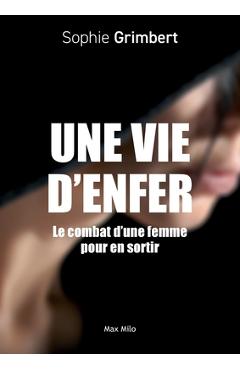 Poza produsului Une vie d'enfer: Le combat d'une femme pour en sortir - Sophie Grimbert