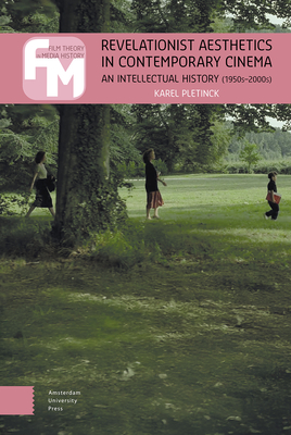 Revelationist Aesthetics in Contemporary Cinema: An Intellectual History (1950s-2000s) - Karel Pletinck