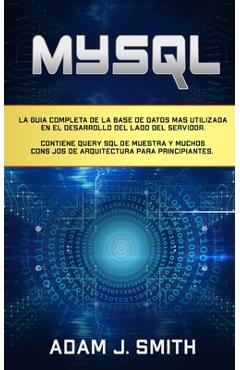 Coperta cărții 'MySQL: La guía completa de la base de datos más utilizada en el desarrollo del lado del servidor. Contiene query SQL de'