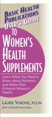 User's Guide to Women's Health Supplements - Laurel Vukovic
