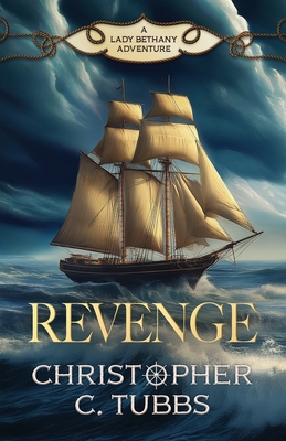 Revenge: a thrilling historical naval adventure - Christopher C. Tubbs