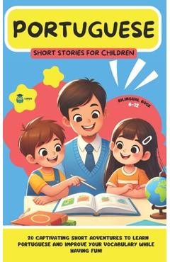 Coperta cărții 'PORTUGUESE Short Stories for Children (Bilingual): 20 captivating short stories to learn Portuguese and improve'