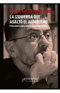Poza produsului La izquierda que asaltó el algoritmo: Fraternidad y digna rabia en tiempos del big data - Juan Carlos Monedero