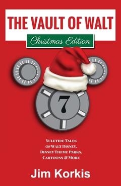 Coperta cărții 'The Vault of Walt Volume 7: Christmas Edition: Yuletide Tales of Walt Disney, Disney Theme Parks, Cartoons & More - Jim'