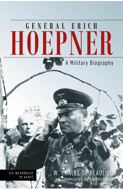 Poza produsului General Erich Hoepner: A Military Biography - W. Chales De Beaulieu