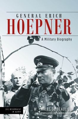 General Erich Hoepner: A Military Biography - W. Chales De Beaulieu