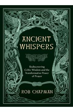 Coperta cărții 'Ancient Whispers: Rediscovering Celtic Wisdom and the Transformative Power of Prayer - Rob Chapman'