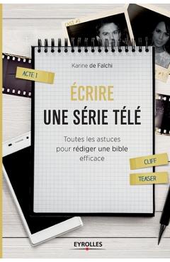 Poza produsului Ecrire une série télé: Toutes les astuces pour rédiger une bible efficace - Karine De Falchi