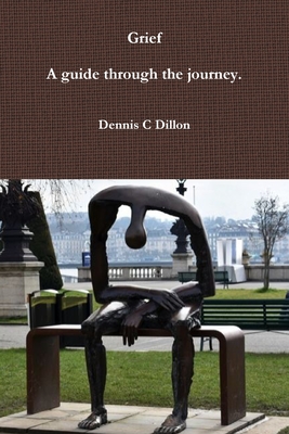 Grief: A guide through the journey. - Dennis C. Dillon
