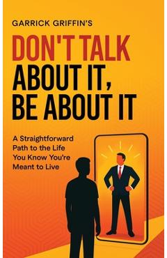 Coperta cărții 'Don't Talk About It, Be About It -'