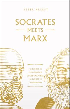 Coperta cărții 'Socrates Meets Marx: The Father of Philosophy Cross-Examines the Father of Communism Volume 3 - Peter Kreeft'