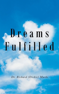 Dreams Fulfilled - Richard (dickie) Marks