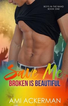 Coperta cărții 'Save Me: Broken is Beautiful - Ami Ackerman'