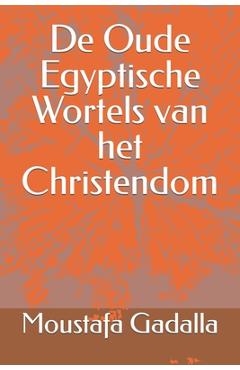 Poza produsului De Oude Egyptische Wortels van het Christendom - Moustafa Gadalla