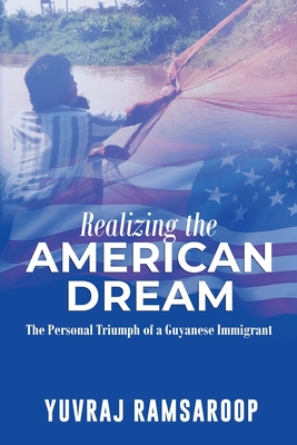 Realizing the American Dream-The Personal Triumph of a Guyanese Immigrant - Yuvraj Ramsaroop