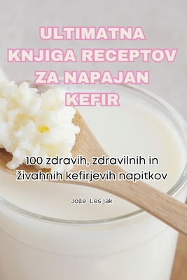 Ultimatna Knjiga Receptov Za Napajan Kefir -