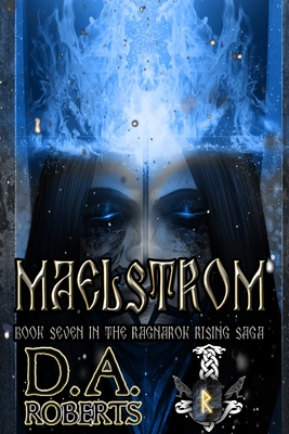 Maelstrom: Book Seven of the Ragnarok Rising Saga - D. A. Roberts